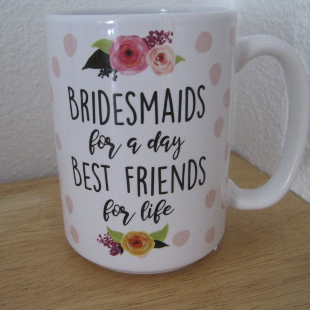 3/$20 Bridesmaids for a day best friends mug